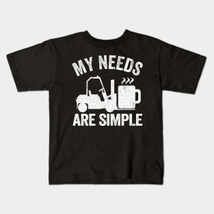 My Needs Are Simple Coffee Forklift Operator Gift Warehouse Kids T-Shirt